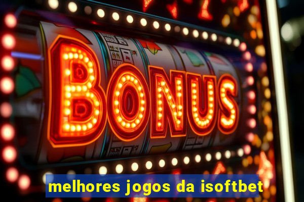 melhores jogos da isoftbet